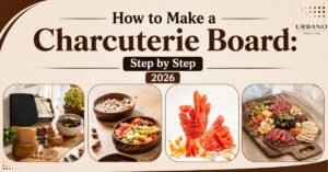 How to Make a Charcuterie Board: Step by Step 2026